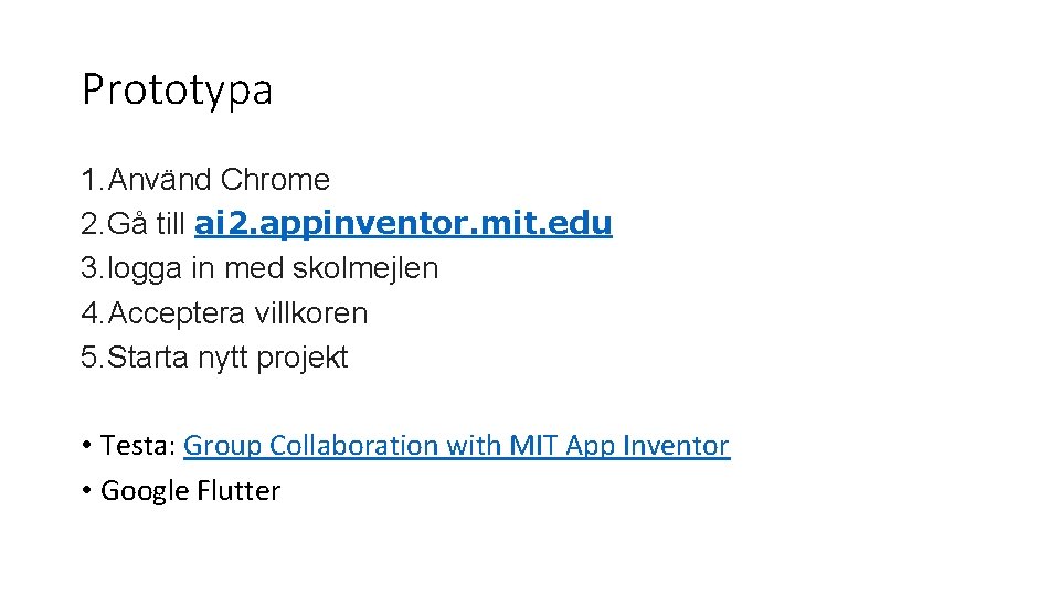 Prototypa 1. Använd Chrome 2. Gå till ai 2. appinventor. mit. edu 3. logga