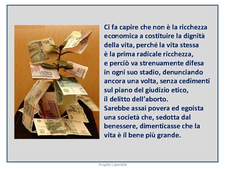 Ci fa capire che non è la ricchezza economica a costituire la dignità della
