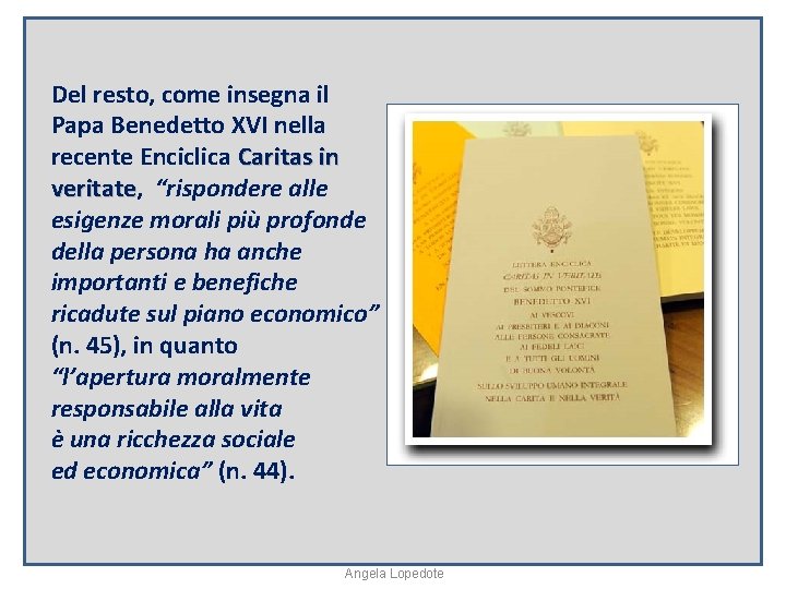 Del resto, come insegna il Papa Benedetto XVI nella recente Enciclica Caritas in veritate,