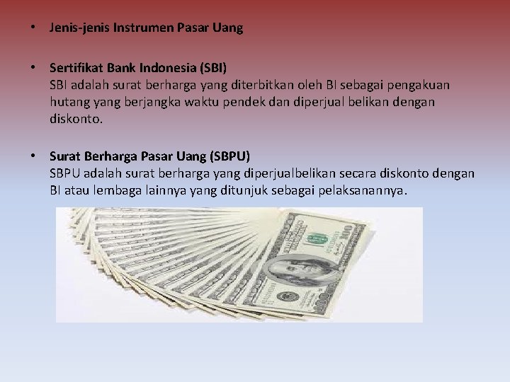  • Jenis-jenis Instrumen Pasar Uang • Sertifikat Bank Indonesia (SBI) SBI adalah surat