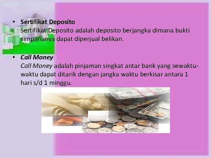  • Sertifikat Deposito adalah deposito berjangka dimana bukti simpananya dapat diperjual belikan. •