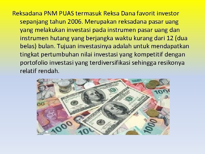 Reksadana PNM PUAS termasuk Reksa Dana favorit investor sepanjang tahun 2006. Merupakan reksadana pasar