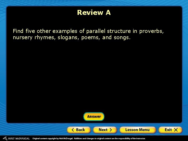 Review A Find five other examples of parallel structure in proverbs, nursery rhymes, slogans,