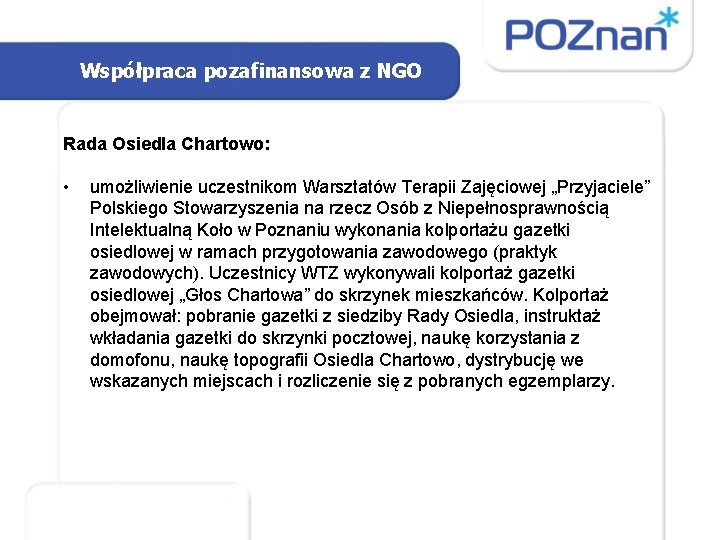 Współpraca pozafinansowa z NGO Rada Osiedla Chartowo: • umożliwienie uczestnikom Warsztatów Terapii Zajęciowej „Przyjaciele”