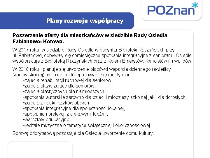 Plany rozwoju współpracy Poszerzenie oferty dla mieszkańców w siedzibie Rady Osiedla Fabianowo- Kotowo. W