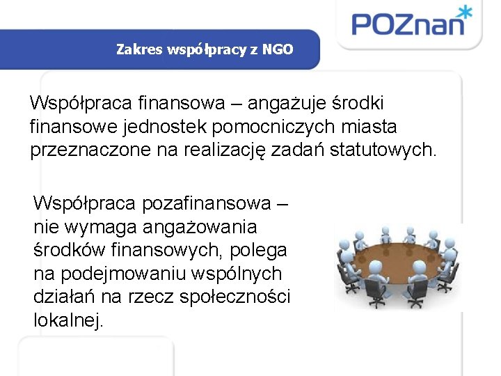 Zakres współpracy z NGO Współpraca finansowa – angażuje środki finansowe jednostek pomocniczych miasta przeznaczone