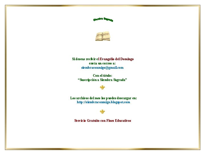Si deseas recibir el Evangelio del Domingo envía un correo a: siembraconmigo@gmail. com Con