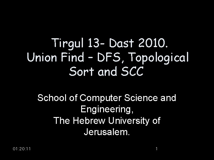 Tirgul 13 - Dast 2010. Union Find – DFS, Topological Sort and SCC School