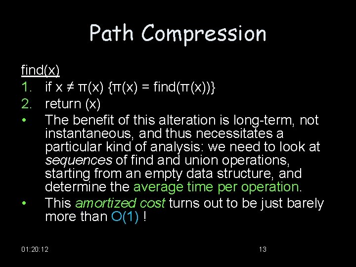 Path Compression find(x) 1. if x ≠ π(x) {π(x) = find(π(x))} 2. return (x)