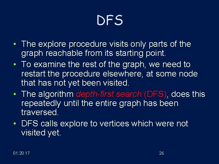 DFS • The explore procedure visits only parts of the graph reachable from its