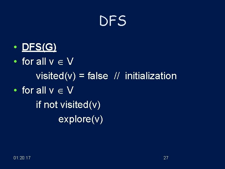 DFS • DFS(G) • for all v V visited(v) = false // initialization •