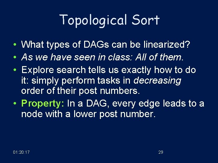 Topological Sort • What types of DAGs can be linearized? • As we have