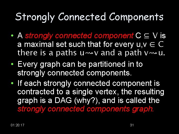 Strongly Connected Components • A strongly connected component C ⊆ V is a maximal