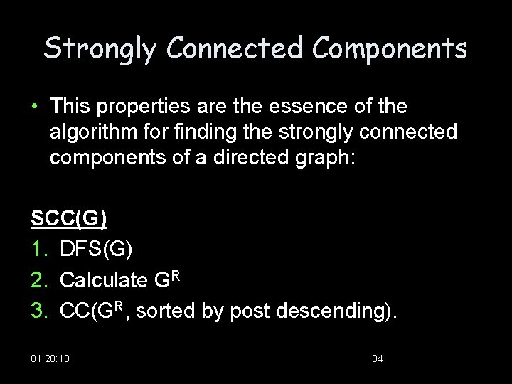 Strongly Connected Components • This properties are the essence of the algorithm for finding