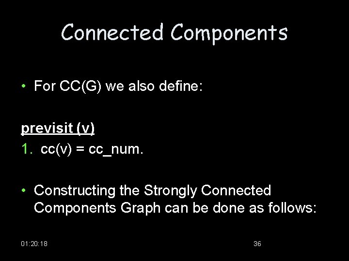 Connected Components • For CC(G) we also define: previsit (v) 1. cc(v) = cc_num.