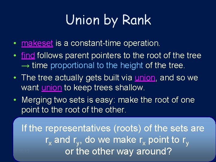 Union by Rank • makeset is a constant-time operation. • find follows parent pointers