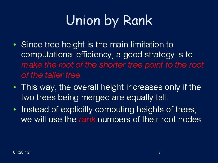 Union by Rank • Since tree height is the main limitation to computational efficiency,