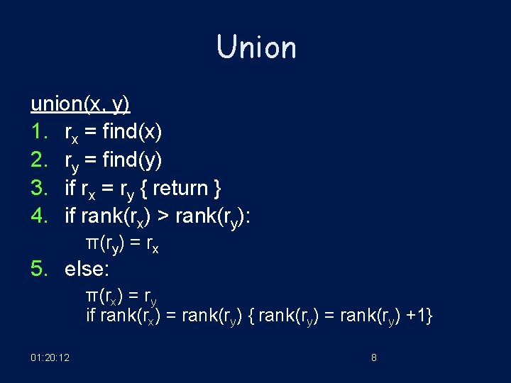 Union union(x, y) 1. rx = find(x) 2. ry = find(y) 3. if rx