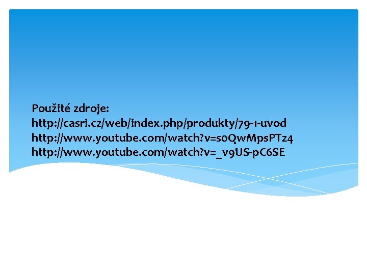 Použité zdroje: http: //casri. cz/web/index. php/produkty/79 -1 -uvod http: //www. youtube. com/watch? v=s 0