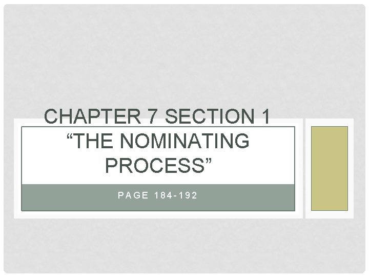 CHAPTER 7 SECTION 1 “THE NOMINATING PROCESS” PAGE 184 -192 
