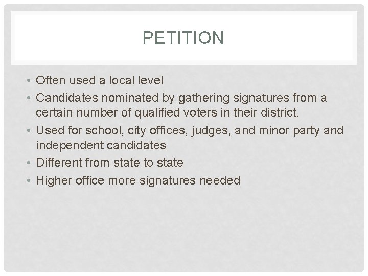 PETITION • Often used a local level • Candidates nominated by gathering signatures from