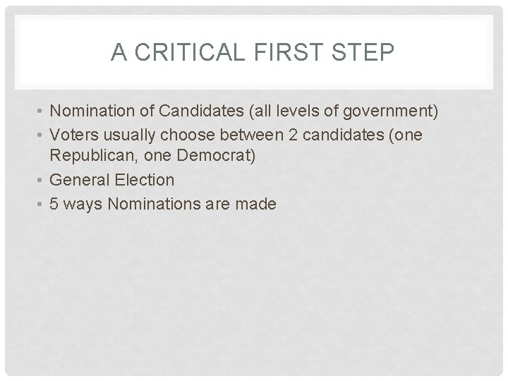 A CRITICAL FIRST STEP • Nomination of Candidates (all levels of government) • Voters