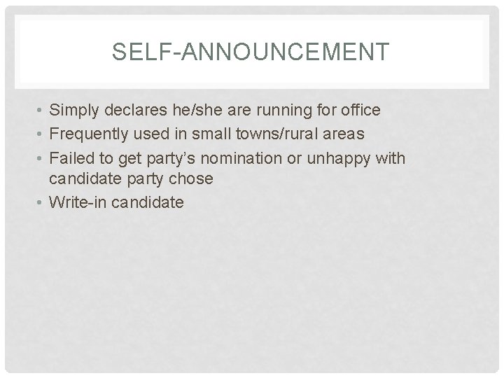 SELF-ANNOUNCEMENT • Simply declares he/she are running for office • Frequently used in small