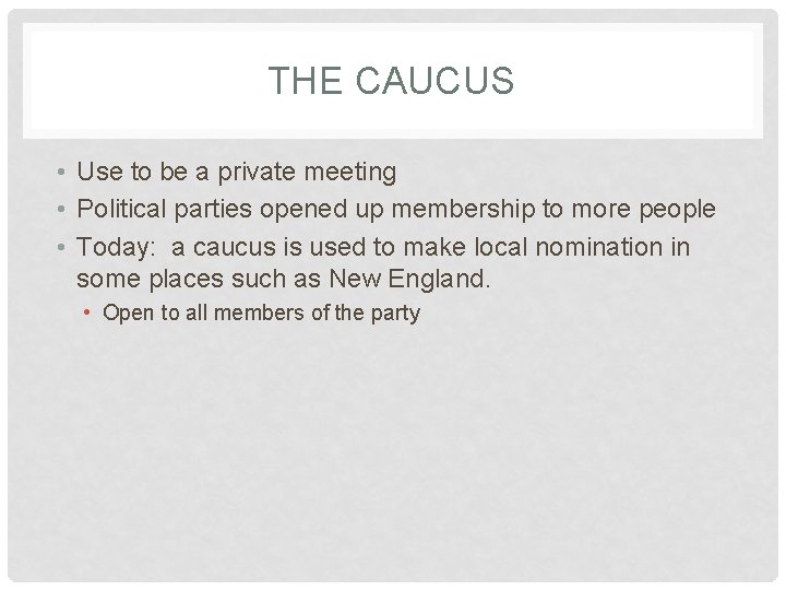 THE CAUCUS • Use to be a private meeting • Political parties opened up