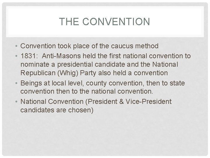THE CONVENTION • Convention took place of the caucus method • 1831: Anti-Masons held