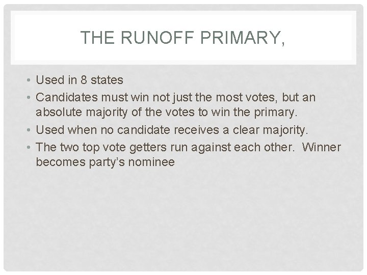 THE RUNOFF PRIMARY, • Used in 8 states • Candidates must win not just