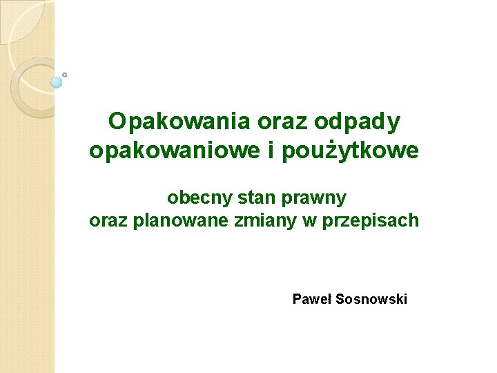 Opakowania oraz odpady opakowaniowe i poużytkowe obecny stan prawny oraz planowane zmiany w przepisach