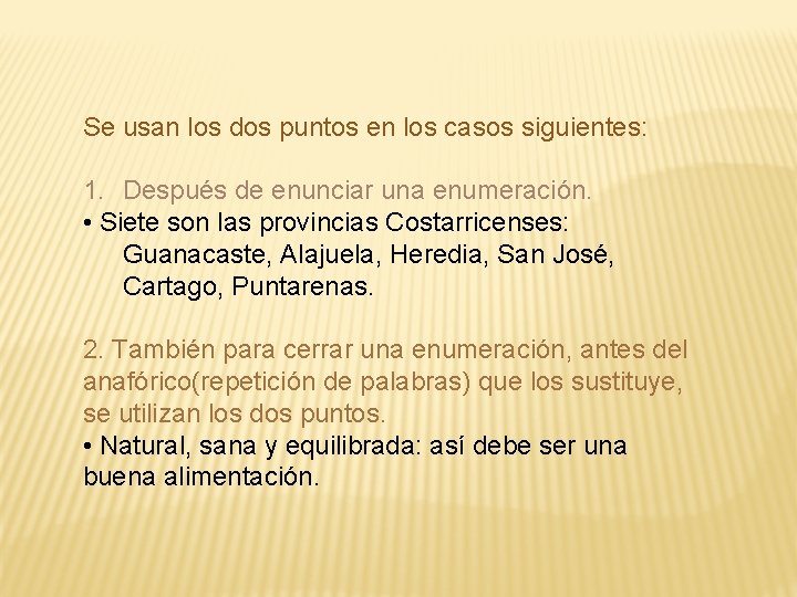 Se usan los dos puntos en los casos siguientes: 1. Después de enunciar una