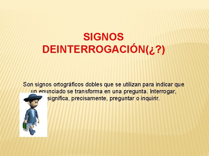 SIGNOS DEINTERROGACIÓN(¿? ) Son signos ortográficos dobles que se utilizan para indicar que un