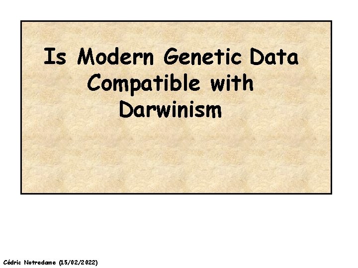 Is Modern Genetic Data Compatible with Darwinism Cédric Notredame (15/02/2022) 