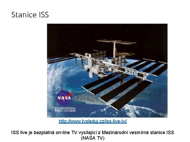 Stanice ISS http: //www. tvsleduj. cz/iss-live-tv/ ISS live je bezplatná on-line TV vysílající z