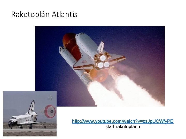 Raketoplán Atlantis http: //www. youtube. com/watch? v=zs. Jp. UCWfy. PE start raketoplánu 