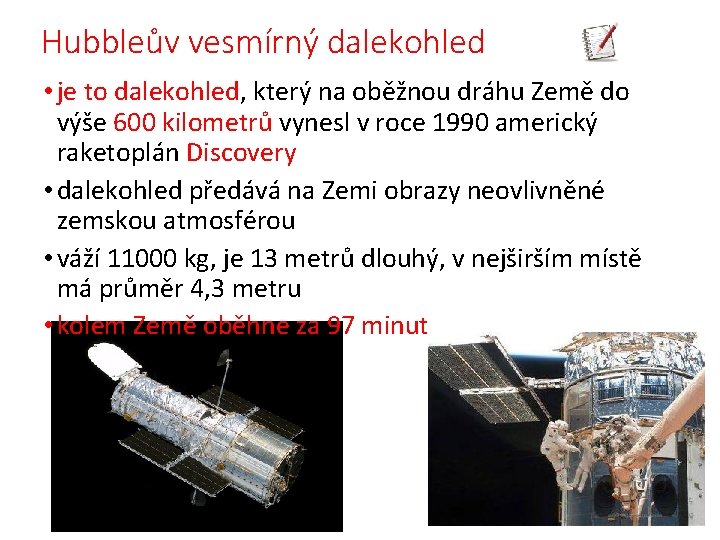 Hubbleův vesmírný dalekohled • je to dalekohled, který na oběžnou dráhu Země do výše