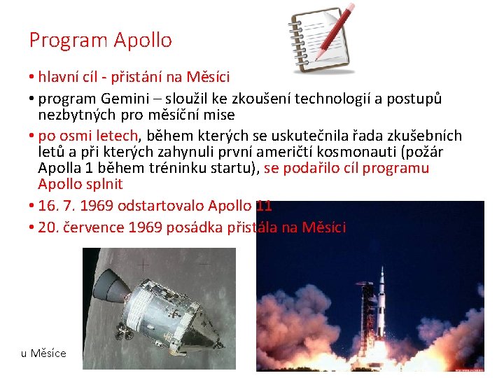 Program Apollo • hlavní cíl - přistání na Měsíci • program Gemini – sloužil