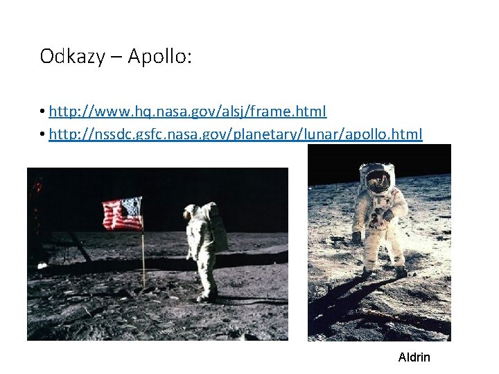 Odkazy – Apollo: • http: //www. hq. nasa. gov/alsj/frame. html • http: //nssdc. gsfc.