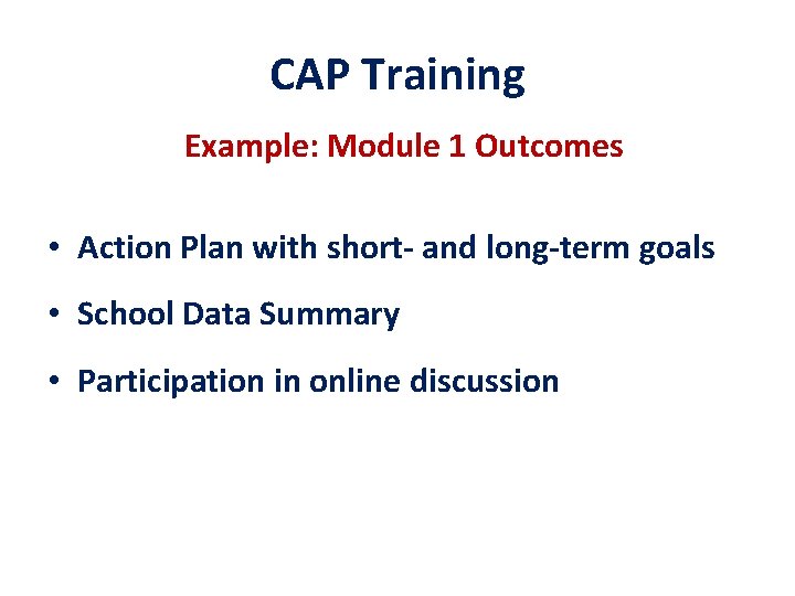 CAP Training Example: Module 1 Outcomes • Action Plan with short- and long-term goals