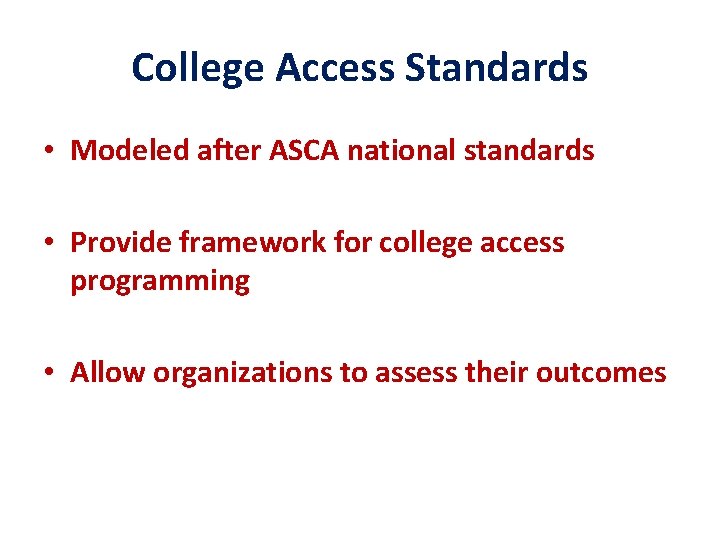 College Access Standards • Modeled after ASCA national standards • Provide framework for college