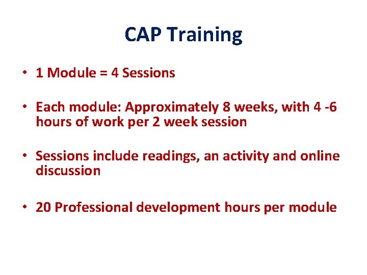 CAP Training • 1 Module = 4 Sessions • Each module: Approximately 8 weeks,