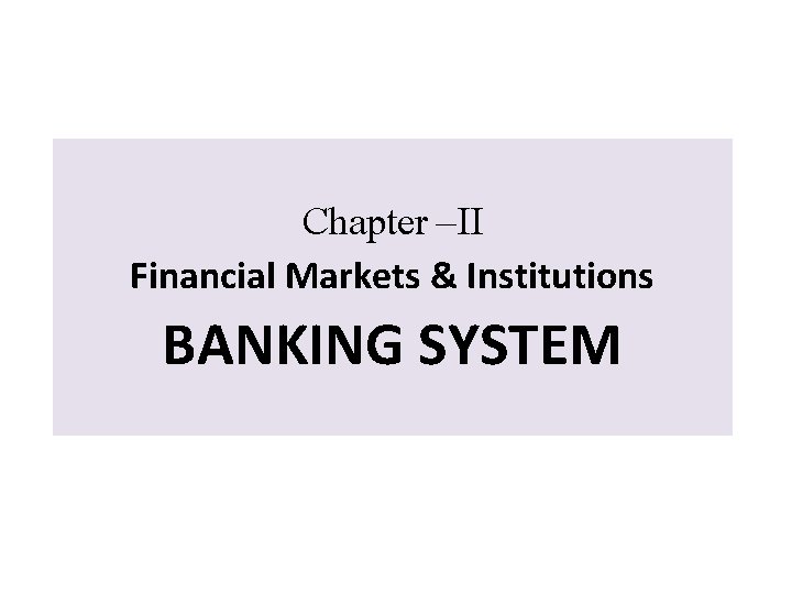 Chapter –II Financial Markets & Institutions BANKING SYSTEM 