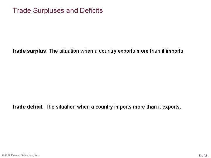 Trade Surpluses and Deficits trade surplus The situation when a country exports more than