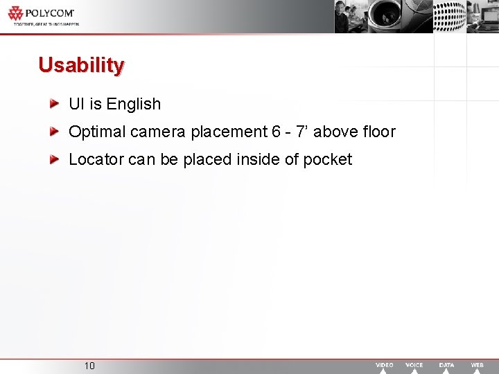 Usability UI is English Optimal camera placement 6 - 7’ above floor Locator can