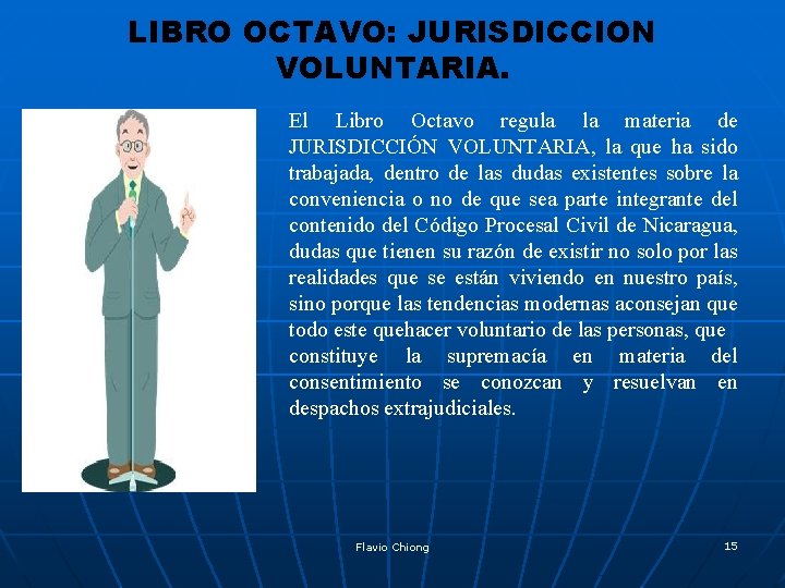 LIBRO OCTAVO: JURISDICCION VOLUNTARIA. El Libro Octavo regula la materia de JURISDICCIÓN VOLUNTARIA, la