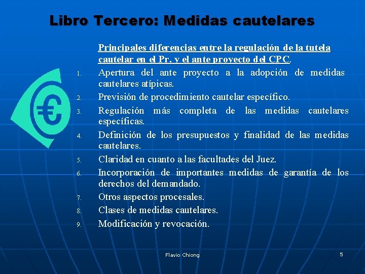 Libro Tercero: Medidas cautelares 1. 2. 3. 4. 5. 6. 7. 8. 9. Principales