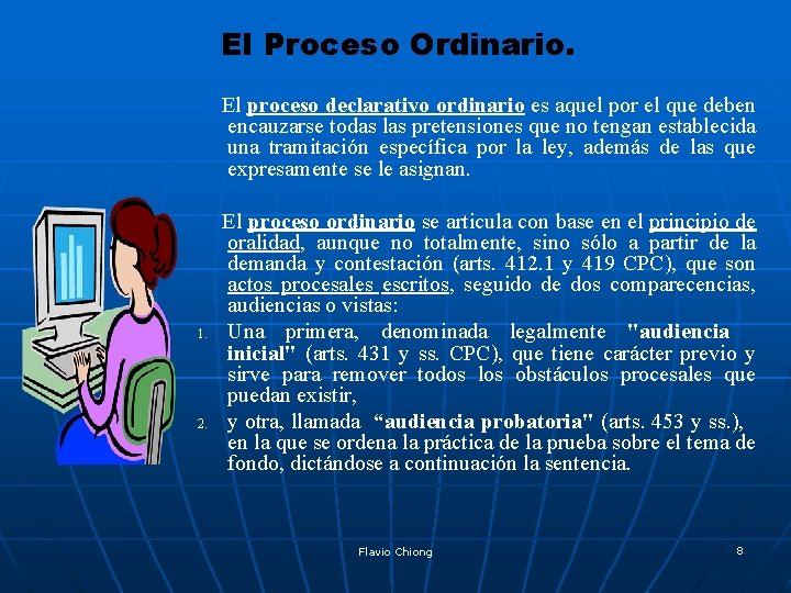 El Proceso Ordinario. El proceso declarativo ordinario es aquel por el que deben encauzarse