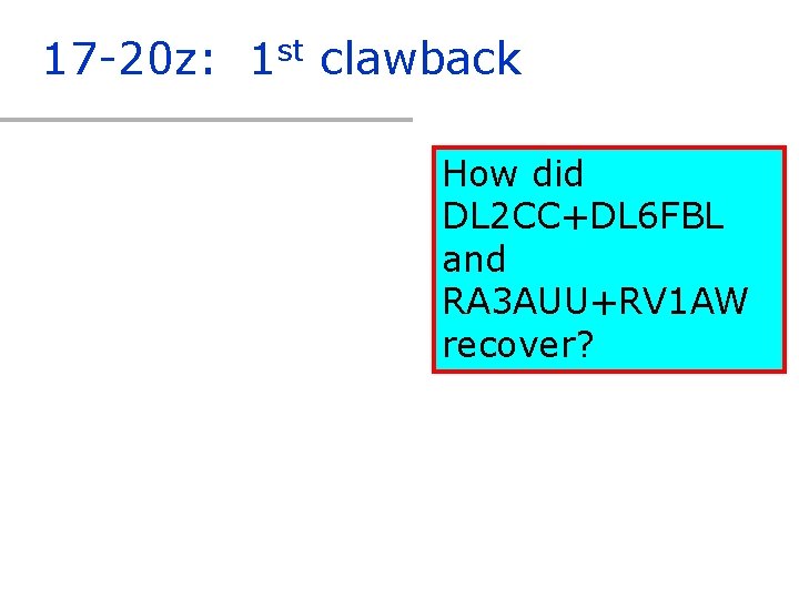 17 -20 z: 1 st clawback How did DL 2 CC+DL 6 FBL and