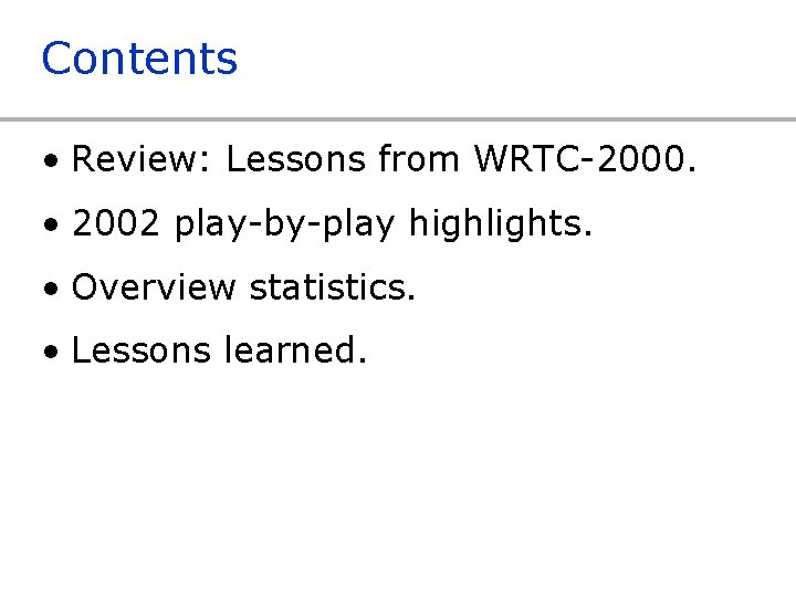 Contents • Review: Lessons from WRTC-2000. • 2002 play-by-play highlights. • Overview statistics. •